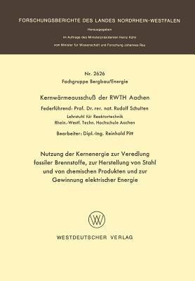 Nutzung der Kernenergie zur Veredlung fossiler Brennstoffe, zur Herstellung von Stahl und von chemischen Produkten und zur Gewinnung elektrischer Energie - Rudolf Schulten - cover