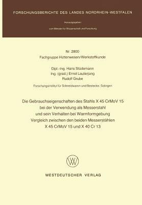 Die Gebrauchseigenschaften des Stahls X 45 CrMoV 15 bei der Verwendung als Messerstahl und sein Verhalten bei der Warmformgebung Vergleich zwischen den beiden Messerstählen X 45 CrMoV 15 und X 40 Cr 13 - Hans Stüdemann - cover