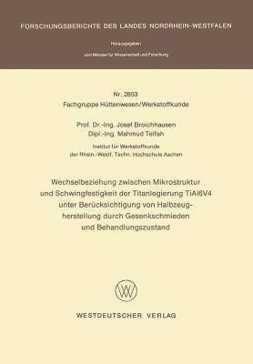Wechselbeziehung zwischen Mikrostruktur und Schwingfestigkeit der Titanlegierung TiAl6V4 unter Berücksichtigung von Halbzeugherstellung durch Gesenkschmieden und Behandlungszustand - Josef Broichhausen - cover