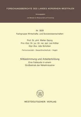 Mitbestimmung und Arbeiterbildung: Eine Fallstudie in einem Großbetrieb der Metallindustrie - Walter Georg - cover