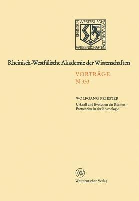 Urknall und Evolution des Kosmos - Fortschritte in der Kosmologie: Gemeinsame Sitzung der Klasse für Geisteswissenschaften und der Klasse für Natur-, Ingenieur- und Wirtschaftswissenschaften am 2. November 1983 in Düsseldorf - Wolfgang Priester - cover