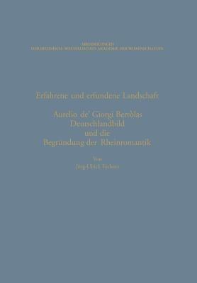 Erfahrene und erfundene Landschaft: Aurelio de’ Giorgi Bertòlas Deutschlandbild und die Begründung der Rheinromantik - Jörg-Ulrich Fechner - cover