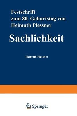 Sachlichkeit: Festschrift zum achtzigsten Geburtstag von Helmuth Plessner - cover