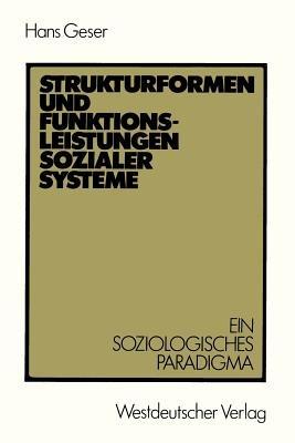 Strukturformen und Funktionsleistungen sozialer Systeme: Ein soziologisches Paradigma - cover