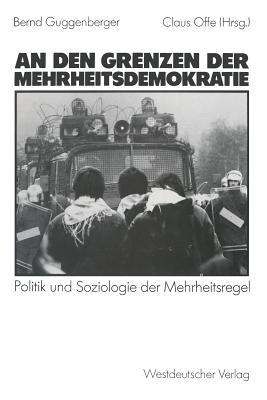 An den Grenzen der Mehrheitsdemokratie: Politik und Soziologie der Mehrheitsregel - cover