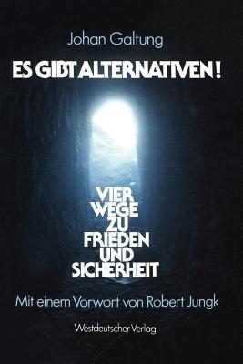 Es gibt Alternativen!: Vier Wege zu Frieden und Sicherheit - Johan Galtung - cover