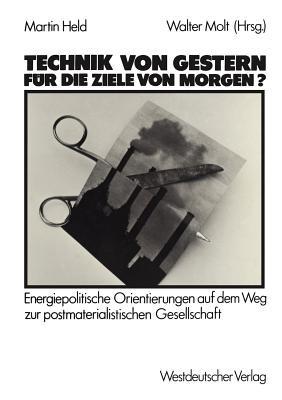 Technik von gestern für die Ziele von morgen?: Energiepolitische Orientierungen auf dem Weg zur postmaterialischen Gesellschaft - Martin Held - cover