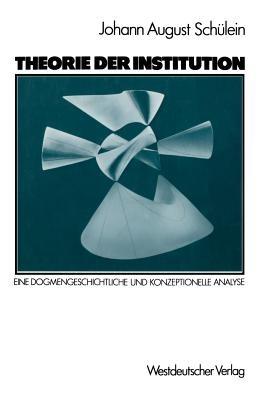 Theorie der Institution: Eine dogmengeschichtliche und konzeptionelle Analyse - cover