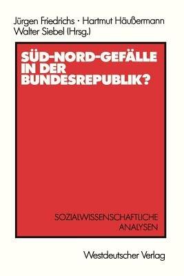 Süd-Nord-Gefälle in der Bundesrepublik?: Sozialwissenschaftliche Analysen - Jürgen Friedrichs - cover