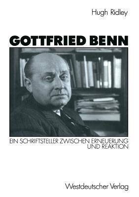 Gottfried Benn: Ein Schriftsteller zwischen Erneuerung und Reaktion - Hugh Ridley - cover