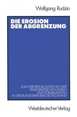 Die Erosion der Abgrenzung: Zum Verhältnis zwischen der demokratischen Linken und Kommunisten in der Bundesrepublik Deutschland - Wolfgang Rudzio - cover