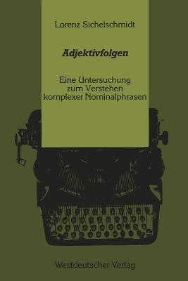 Adjektivfolgen: Eine Untersuchung zum Verstehen komplexer Nominalphrasen - Sichelschmidt Lorenz - cover