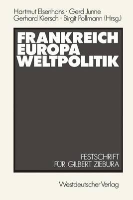 Frankreich — Europa — Weltpolitik: Festschrift für Gilbert Ziebura zum 65. Geburtstag - Hartmut Elsenhans,Gilbert Ziebura - cover