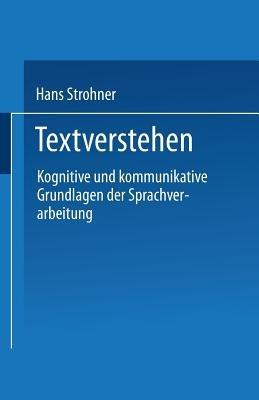 Textverstehen: Kognitive und kommunikative Grundlagen der Sprachverarbeitung - Hans Strohner - cover