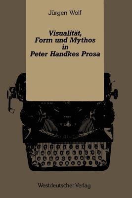 Visualität, Form und Mythos in Peter Handkes Prosa - Jürgen Wolf - cover