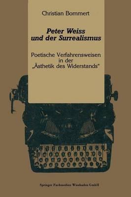 Peter Weiss und der Surrealismus: Poetische Verfahrensweisen in der „Ästhetik des Widerstands“ - Christian Bommert - cover