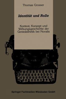 Identität und Rolle: Kontext, Konzept und Wirkungsgeschichte der Genieästhetik bei Novalis - Thomas Grosser - cover