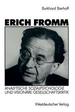 Erich Fromm: Analytische Sozialpsychologie und visionäre Gesellschaftskritik