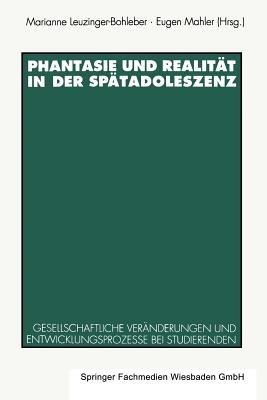 Phantasie und Realität in der Spätadoleszenz: Gesellschaftliche Veränderungen und Entwicklungsprozesse bei Studierenden - cover