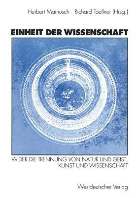 Einheit der Wissenschaft: Wider die Trennung von Natur und Geist, Kunst und Wissenschaft - cover