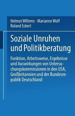 Soziale Unruhen und Politikberatung: Funktion, Arbeitsweise, Ergebnisse und Auswirkungen von Untersuchungskommissionen in den USA, Großbritannien und der Bundesrepublik - Helmut Willems,Marianne Wolf,Roland Eckert - cover