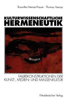 Kulturwissenschaftliche Hermeneutik: Fallrekonstruktionen der Kunst-, Medien- und Massenkultur - Roswitha Heinze-Prause,Thomas Heinze - cover
