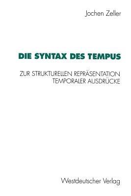 Die Syntax des Tempus: Zur strukturellen Repräsentation temporaler Ausdrücke - Jochen Zeller - cover