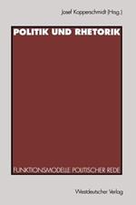 Politik und Rhetorik: Funktionsmodelle politischer Rede