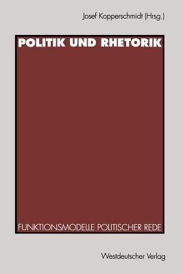 Politik und Rhetorik: Funktionsmodelle politischer Rede - cover