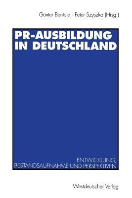 PR-Ausbildung in Deutschland: Entwicklung, Bestandsaufnahme und Perspektiven - cover