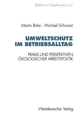 Umweltschutz im Betriebsalltag: Praxis und Perspektiven ökologischer Arbeitspolitik - Michael Schwarz - cover