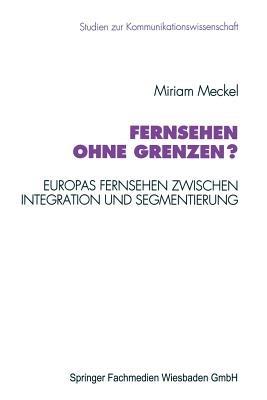 Fernsehen ohne Grenzen?: Europas Fernsehen zwischen Integration und Segmentierung - Miriam Meckel - cover