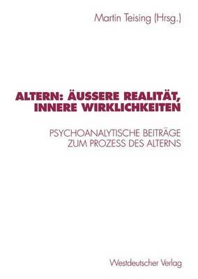 Altern: Äußere Realität, innere Wirklichkeiten: Psychoanalytische Beiträge zum Proze? des Alterns - cover