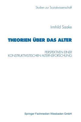 Theorien über das Alter: Perspektiven einer konstruktivistischen Alternsforschung - Irmhild Saake - cover