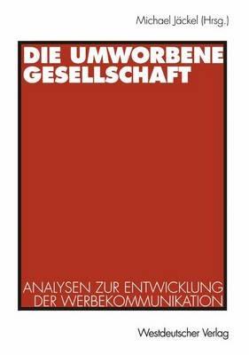 Die umworbene Gesellschaft: Analysen zur Entwicklung der Werbekommunikation - cover