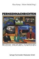 Fernsehnachrichten: Prozesse, Strukturen, Funktionen