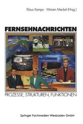 Fernsehnachrichten: Prozesse, Strukturen, Funktionen - cover