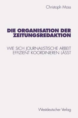 Die Organisation der Zeitungsredaktion: Wie sich journalistische Arbeit effizient koordinieren läßt - cover