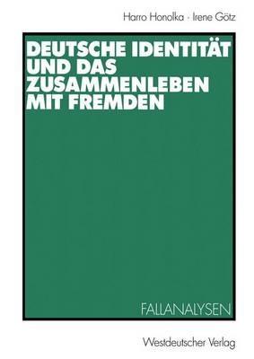 Deutsche Identität und das Zusammenleben mit Fremden: Fallanalysen - Harro Honolka,Irene Götz - cover