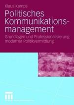 Politisches Kommunikationsmanagement: Grundlagen und Professionalisierung moderner Politikvermittlung