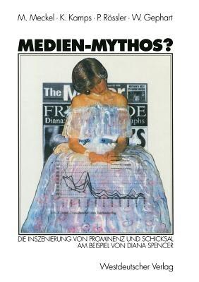 Medien-Mythos?: Die Inszenierung von Prominenz und Schicksal am Beispiel von Diana Spencer - Miriam Meckel,Klaus Kamps,Patrick Rössler - cover