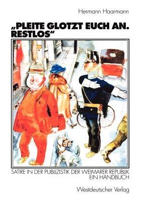 „Pleite glotzt euch an. Restlos“: Satire in der Publizistik der Weimarer Republik. Ein Handbuch - Hermann Haarmann - cover