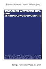 Zwischen Wettbewerbs- und Verhandlungsdemokratie: Analysen zum Regierungssystem der Bundesrepublik Deutschland