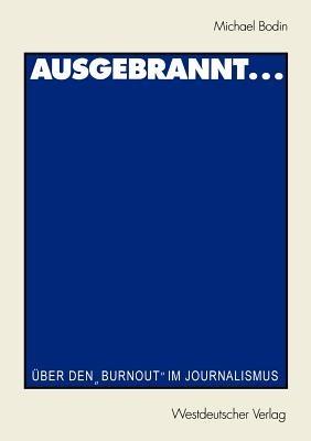 Ausgebrannt...: Über den „Burnout“ im Journalismus Ursachen und Auswege - Michael Bodin - cover