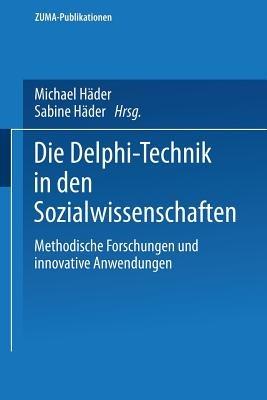 Die Delphi-Technik in den Sozialwissenschaften: Methodische Forschungen und innovative Anwendungen - cover