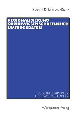 Regionalisierung sozialwissenschaftlicher Umfragedaten: Siedlungsstruktur und Wohnquartier - Jürgen H.P. Hoffmeyer-Zlotnik - cover