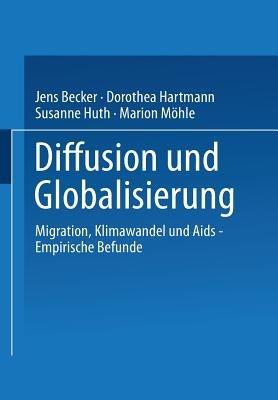 Diffusion und Globalisierung: Migration, Klimawandel und Aids — Empirische Befunde - Jens Becker,Dorothea Hartmann,Susanne Huth - cover