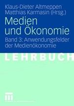 Medien und Ökonomie: Band 3: Anwendungsfelder der Medienökonomie