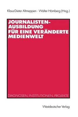 Journalistenausbildung für eine veränderte Medienwelt: Diagnosen, Institutionen, Projekte - cover