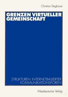 Grenzen virtueller Gemeinschaft: Strukturen internetbasierter Kommunikationsforen - Christian Stegbauer - cover